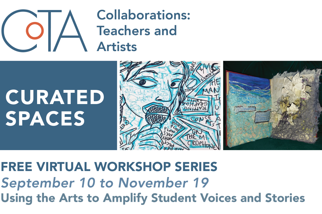 Curated Spaces - FREE VIRTUAL WORKSHOP SERIES.
September 10 to November 19, Using the Arts to Amplify Student Voices and Stories